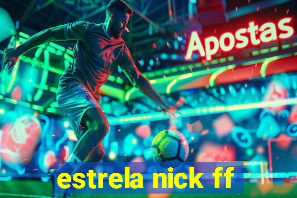 estrela nick ff